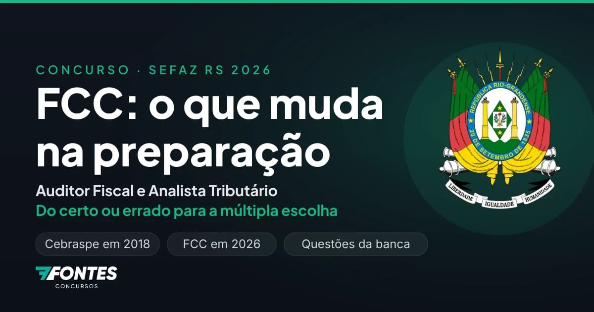 SEFAZ RS com FCC: o que muda na preparação para Auditor e Analista