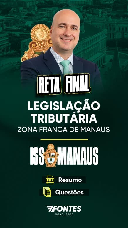 Reta Final ISS Manaus: Zona Franca de Manaus, Resumo + Questões