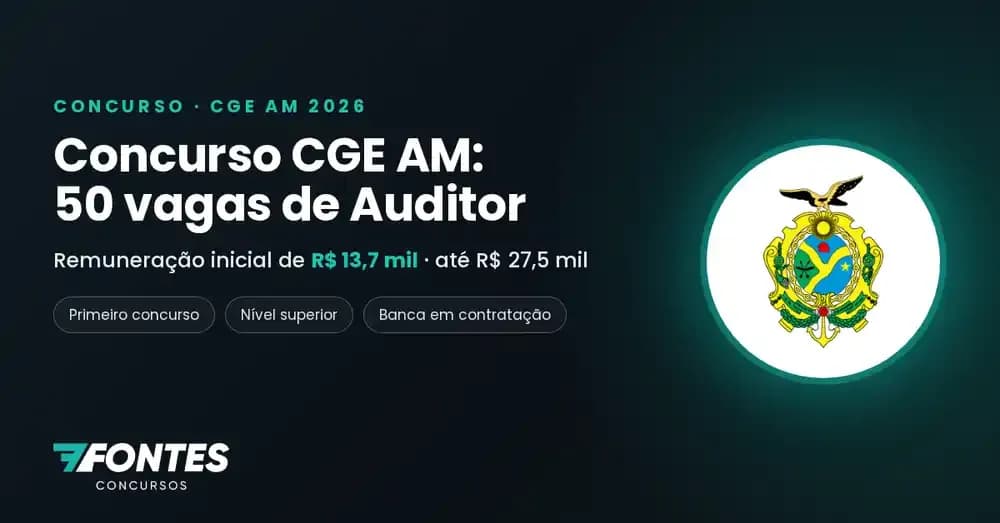 Concurso CGE AM 2026: 50 vagas de Auditor de Controle Interno e R$ 13,7 mil iniciais
