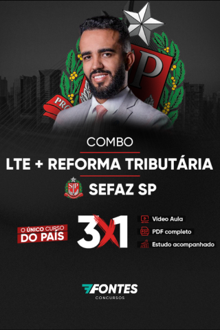 Combo LTE + Reforma Tributária para SEFAZ SP, curso 3 em 1 com vídeo aula, PDF completo e estudo acompanhado.